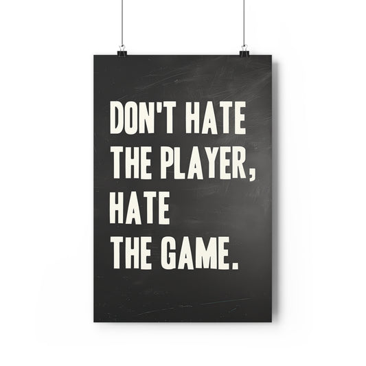 Don't Hate the Player, Hate the Game